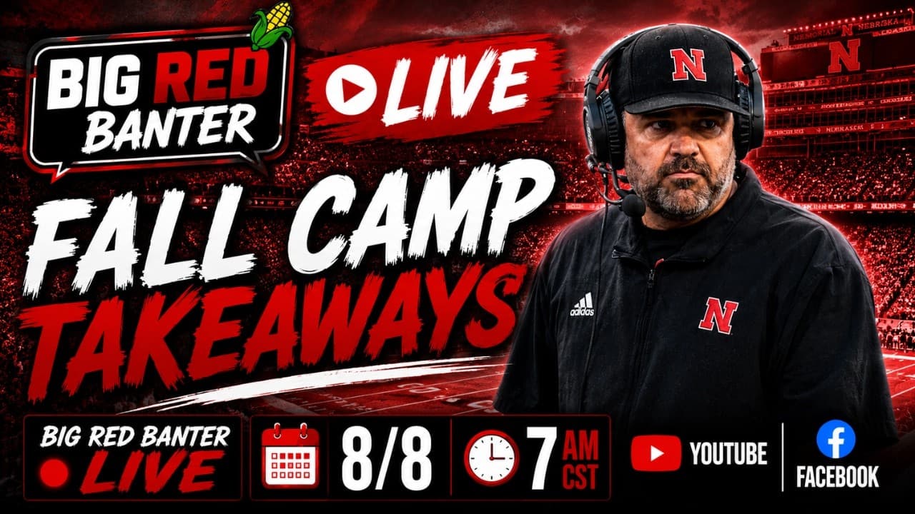 Big Red Banter Live: Takeaways from Nebraska fall camp so far
