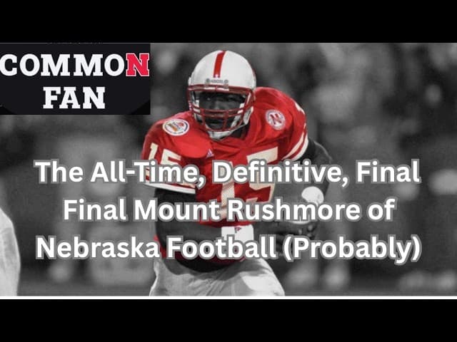 The All-Time, Definitive, Final Final Mount Rushmore of Nebraska Football (Probably)