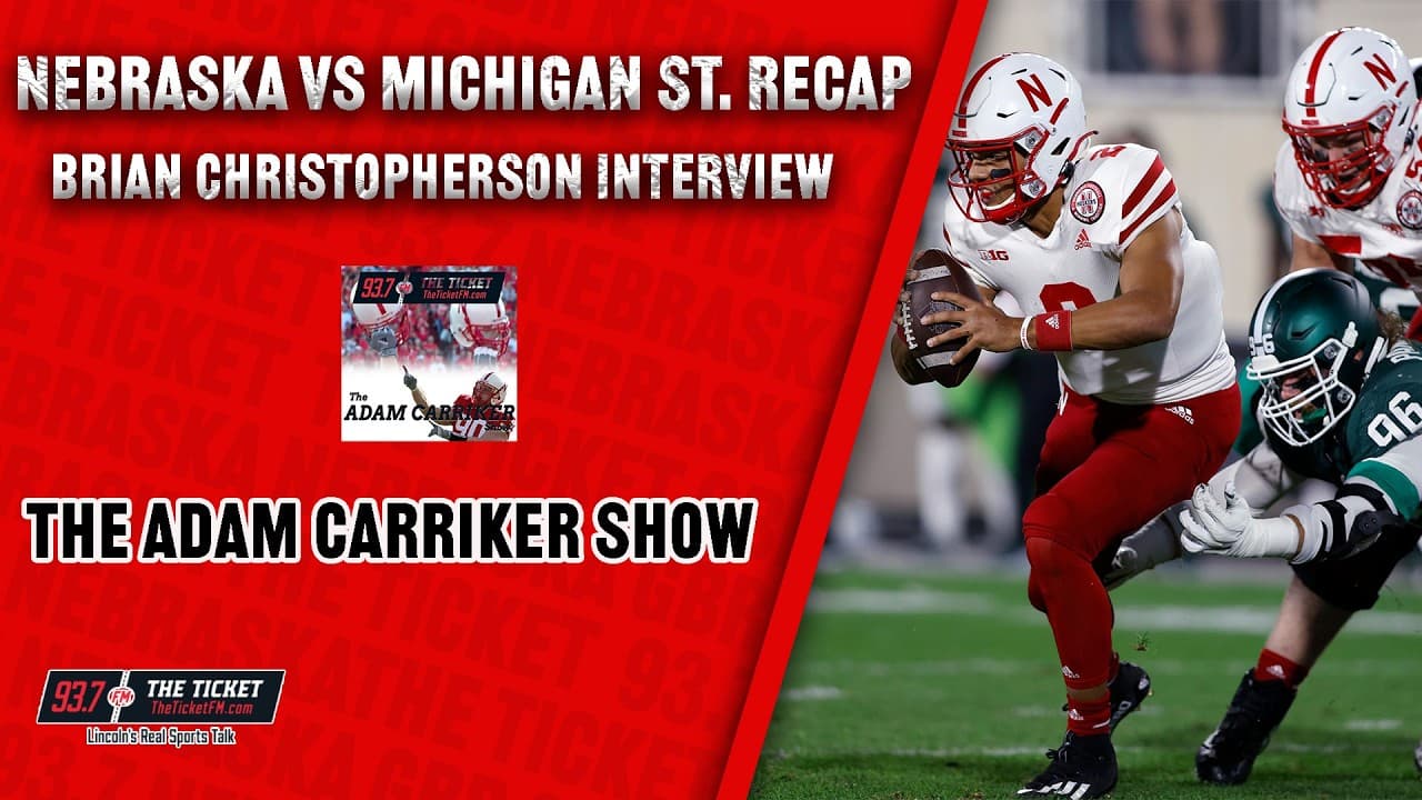 Nebraska VS Michigan St. Recap: Brian Christopherson Interview - The Adam Carriker Show