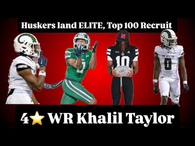 Huskers Land ELITE 4⭐ WR - Khalil Taylor - HUGE COMMIT!!!!