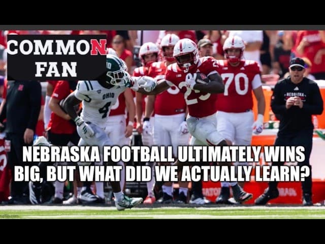 Nebraska Football Ultimately Wins Big, But What Did We Actually Learn?