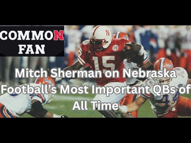 Mitch Sherman on Nebraska Football's Most Important QBs of All-Time