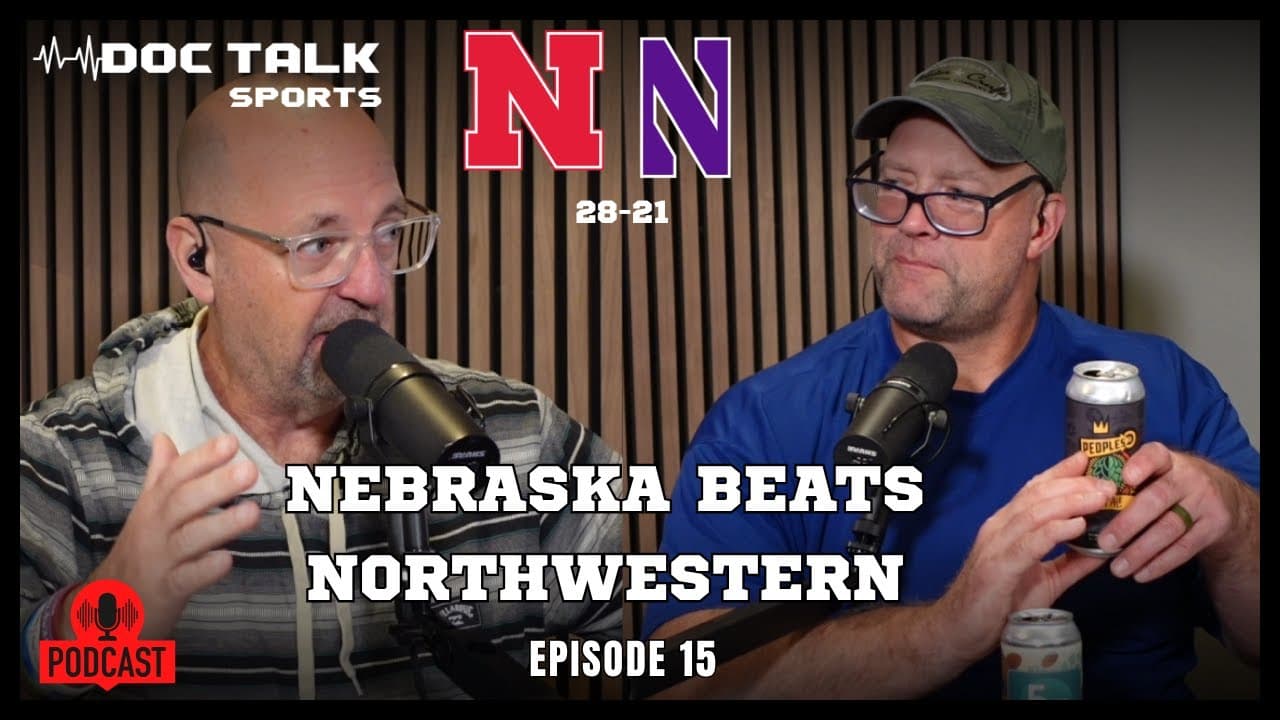 Husker Doc Talk Podcast : Nebraska 28 Northwestern 21