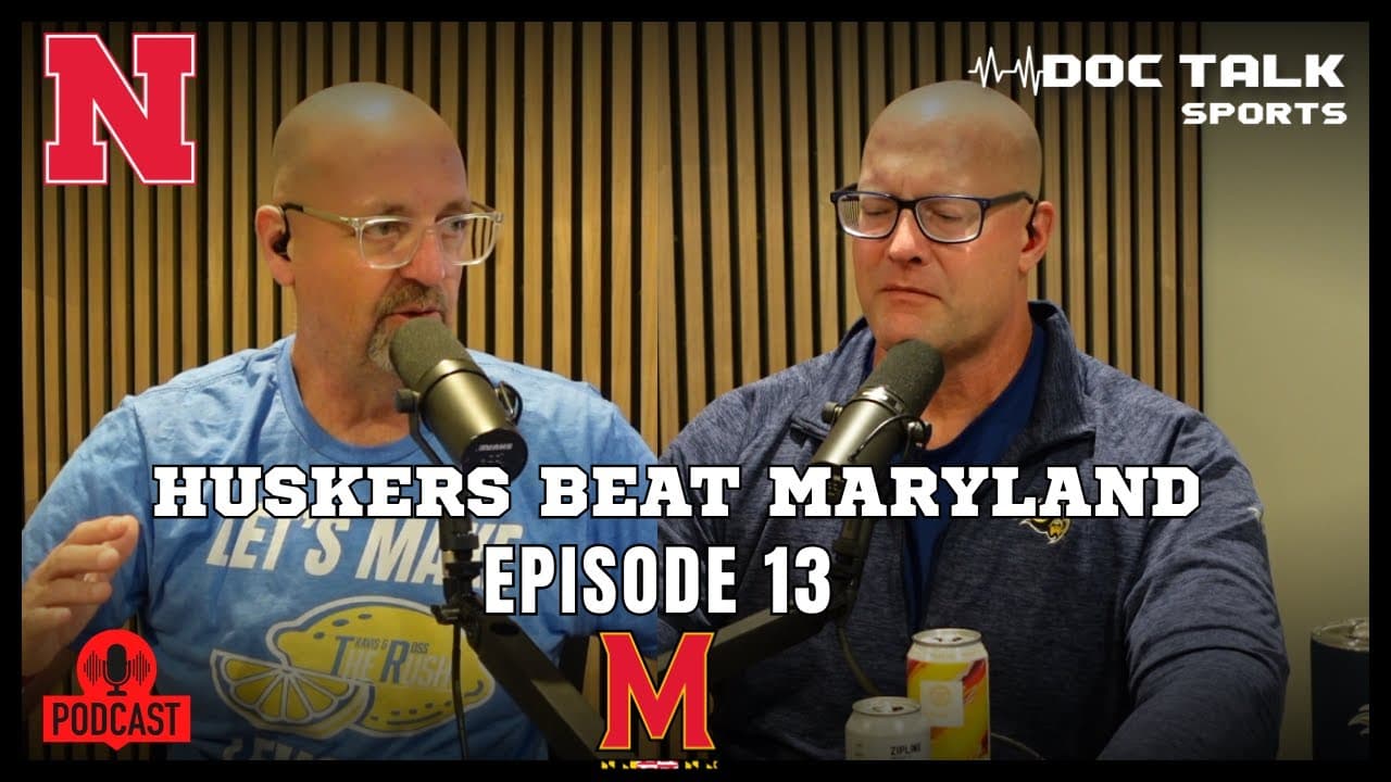 Husker Doc Talk Podcast : Episode 13 : Nebraska Beats Maryland