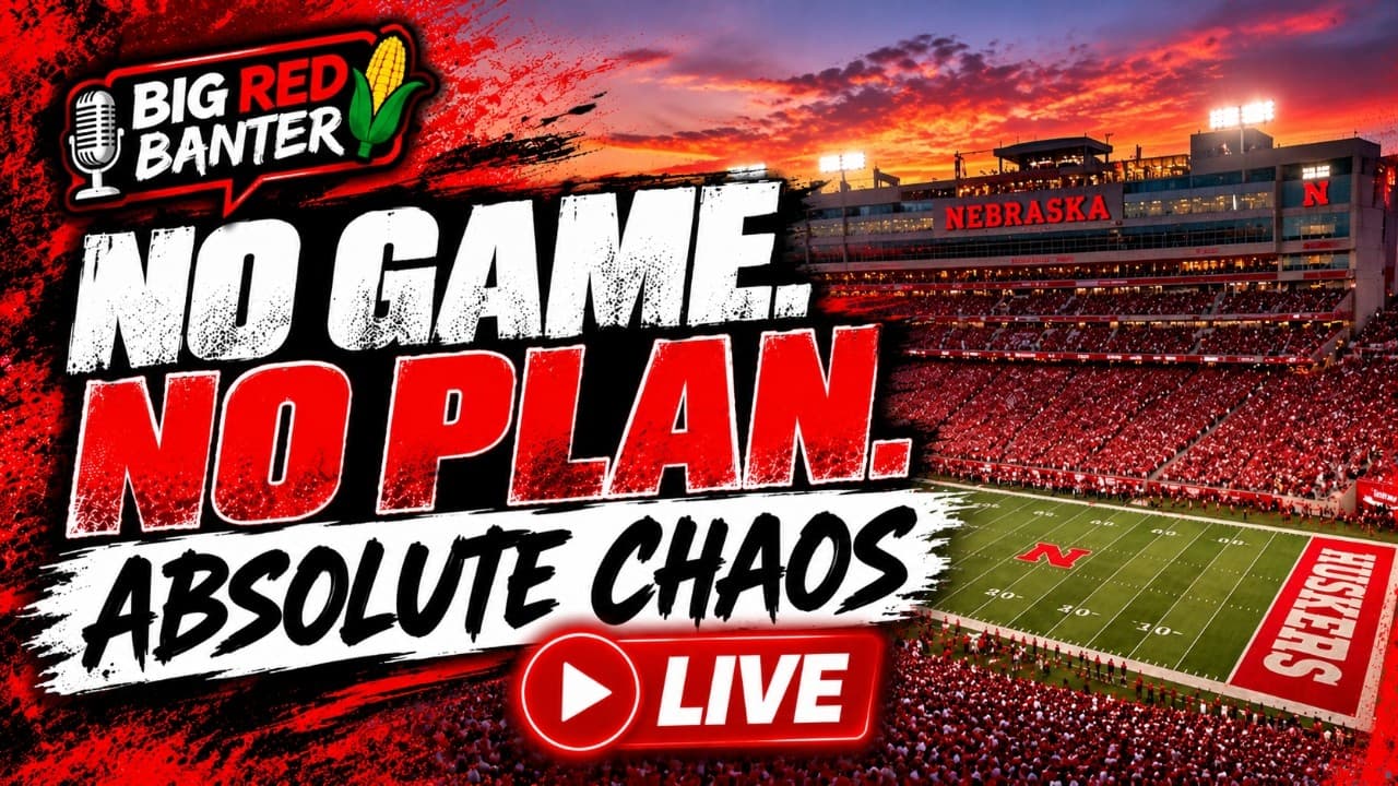 No Nebraska Game. No Agenda. Absolute Chaos 😂 | Big Red Banter LIVE