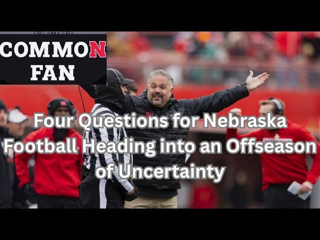 Four Questions for Nebraska Football Heading Into an Offseason Full of Uncertainty