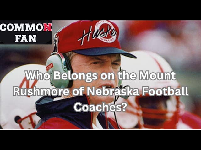 Who Belongs on the Mount Rushmore of Nebraska Football Coaches?