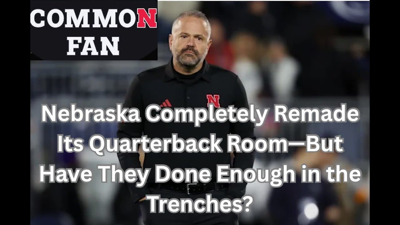 Nebraska Completely Remade Its Quarterback Room — But Have They Done Enough in the Trenches?