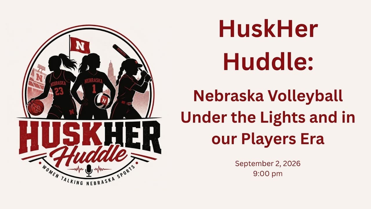 HuskHer Huddle: Nebraska Volleyball Under the Lights and in our Players Era