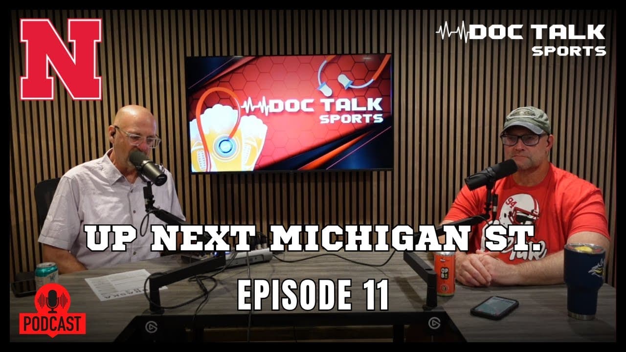 Husker Doc Talk Podcast : Episode 11 : Nebraska Prepares for Michigan State