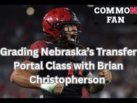 Grading Nebraska’s Transfer Portal Class with Brian Christopherson