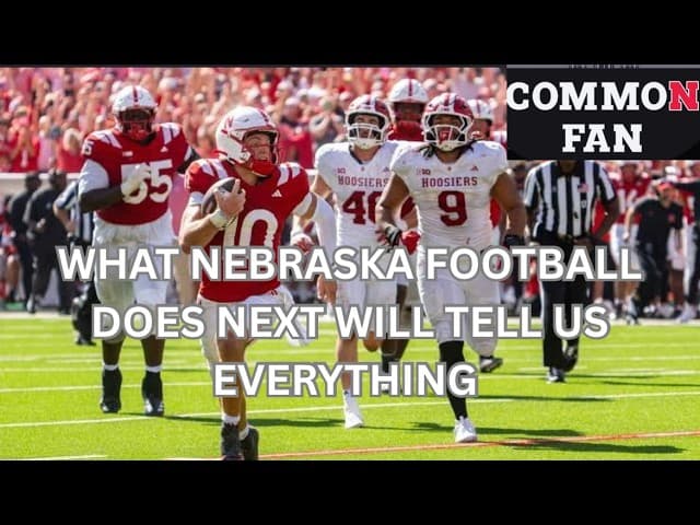 What Nebraska Football Does Next Will Tell Us Everything