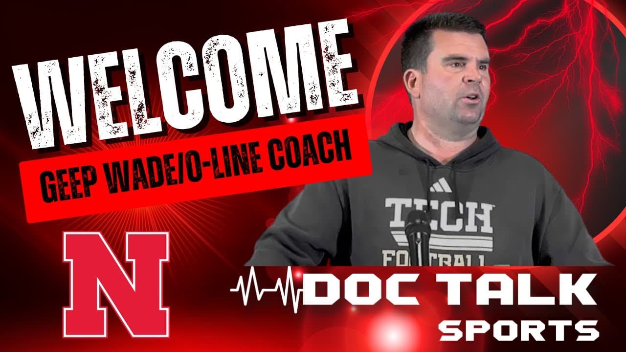 Husker Doc Talk: Welcome Geep Wade