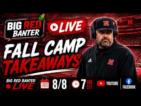 Big Red Banter Live: Takeaways from Nebraska fall camp so far