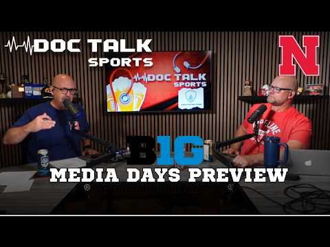 Husker Doc Talk Podcast : BIG 10 Media Days Preview