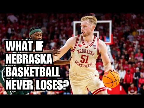 Why Nebraska basketball is so good...but how good can it get?