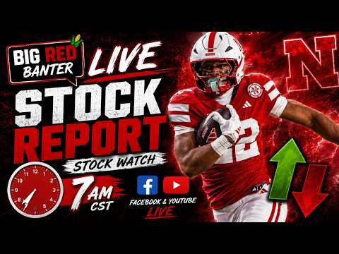 BIG RED BANTER LIVE: Nebraska Stock Report — Who’s Rising & Who’s Falling?