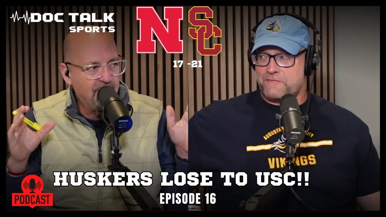 Husker Doc Talk Podcast : Huskers Lose To USC!