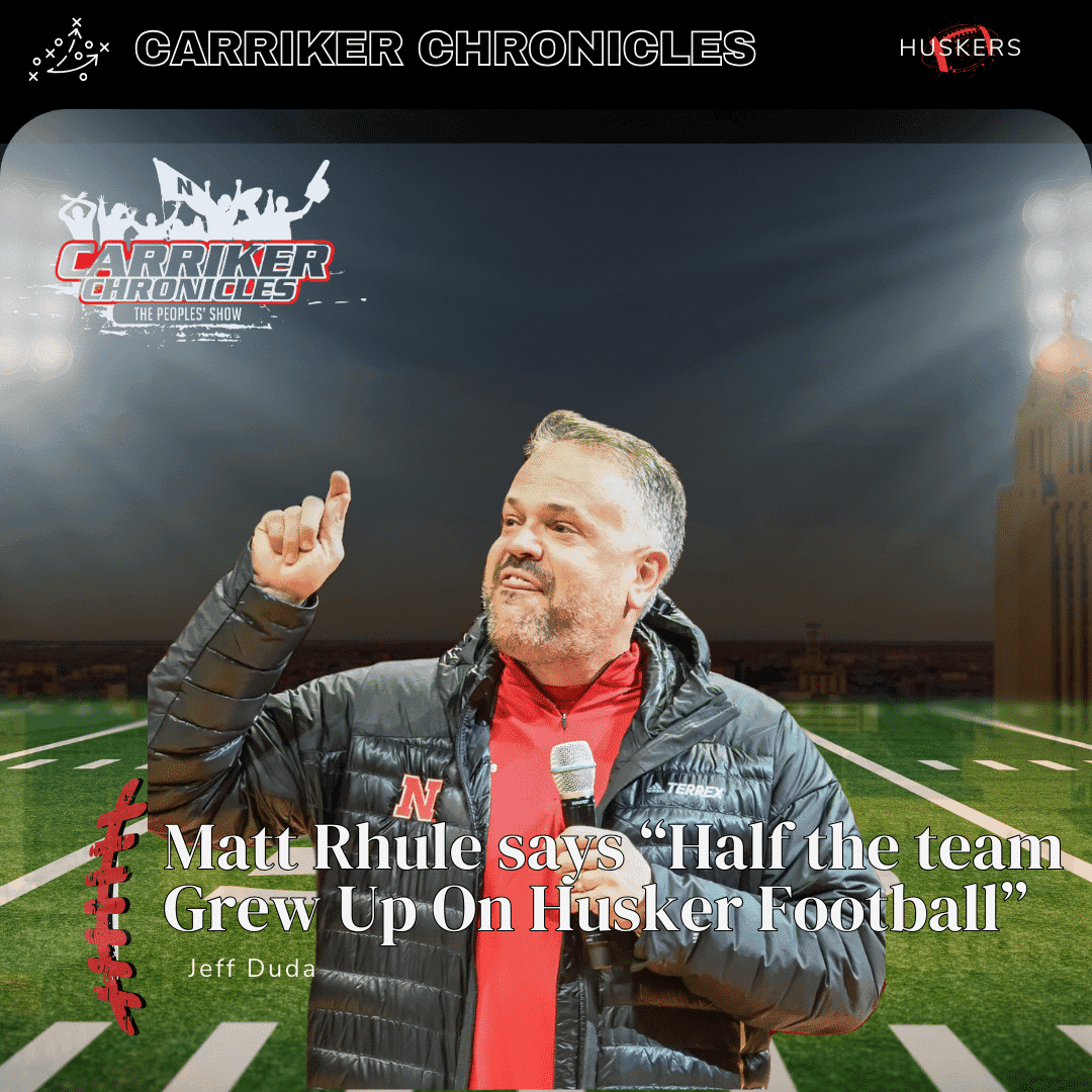 Matt Rhule says “Half the team Grew Up On Husker Football”