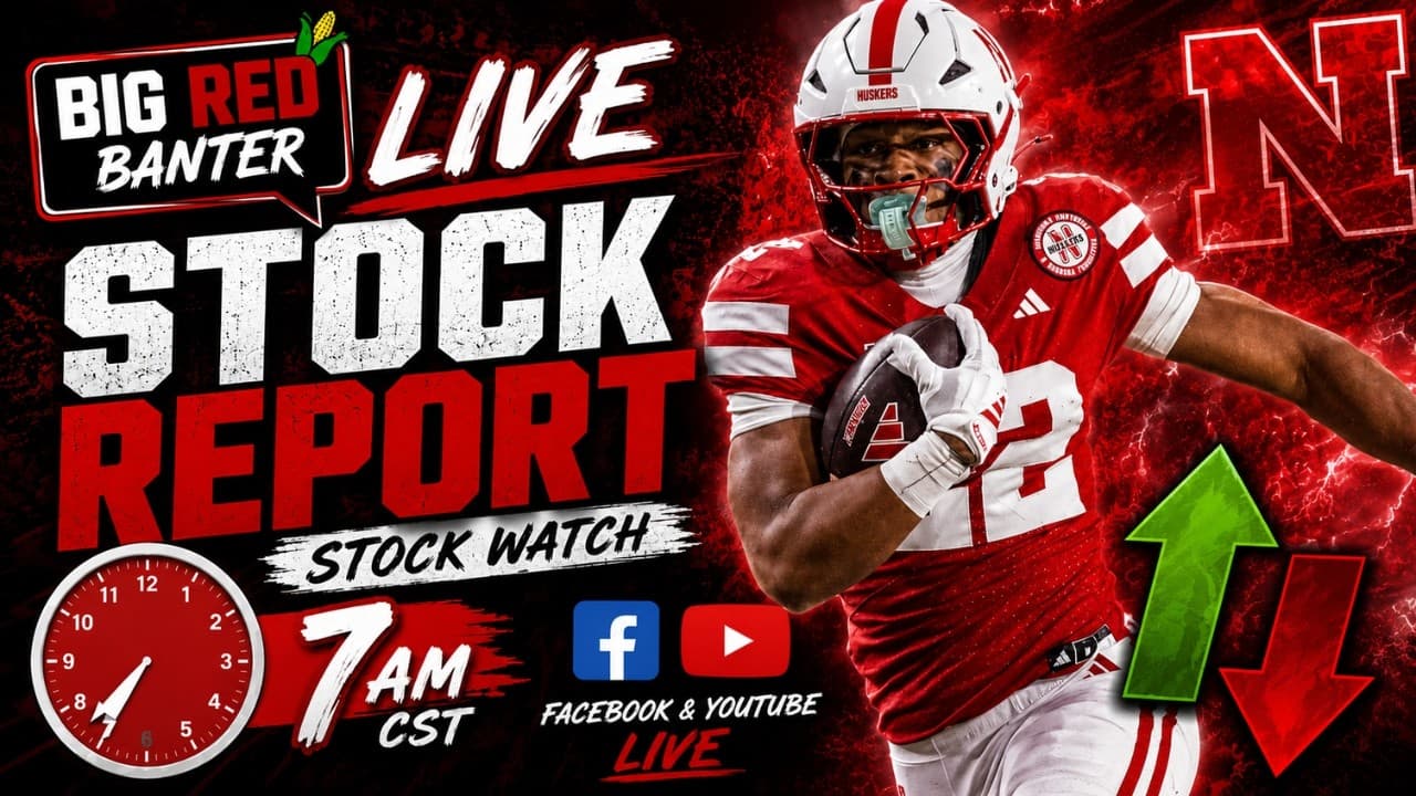 BIG RED BANTER LIVE: Nebraska Stock Report — Who’s Rising & Who’s Falling?