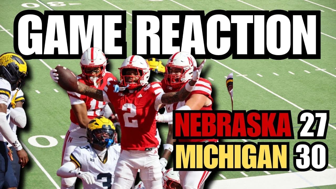 Nebraska loses to Michigan 30-27. Are Husker fans overreacting?